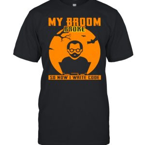 My broom broke so now I write code Halloween shirt My broom broke so now I write code Halloween shirt