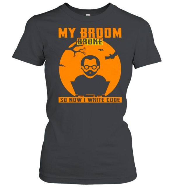 My broom broke so now I write code Halloween shirt