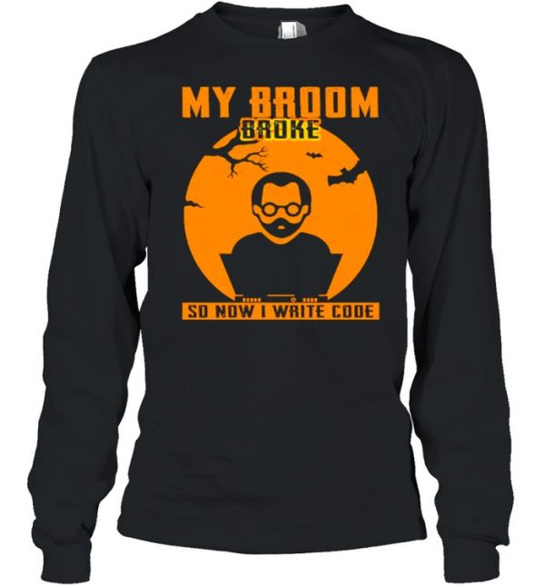 My broom broke so now I write code Halloween shirt