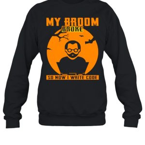 My broom broke so now I write code Halloween shirt 3 My broom broke so now I write code Halloween shirt 4