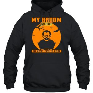 My broom broke so now I write code Halloween shirt 4 My broom broke so now I write code Halloween shirt 5