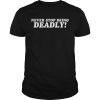 Never stop being deadly shirt, hoodie, long sleeve, ladies tee