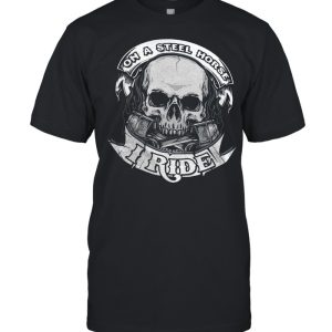 No a steel horse i ride shirt No a steel horse i ride shirt