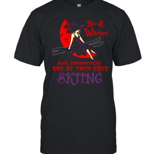 Not All Witches Ride Broomsticks One Of Them Goes Skiing Halloween T-shirt Not All Witches Ride Broomsticks One Of Them Goes Skiing Halloween T-shirt