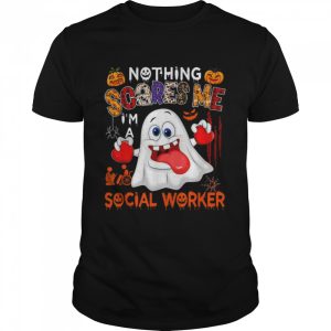 Nothing Scares Me I’m A Social Worker Halloween Boo Ghost T-Shirt Nothing Scares Me I’m A Social Worker Halloween Boo Ghost T-Shirt