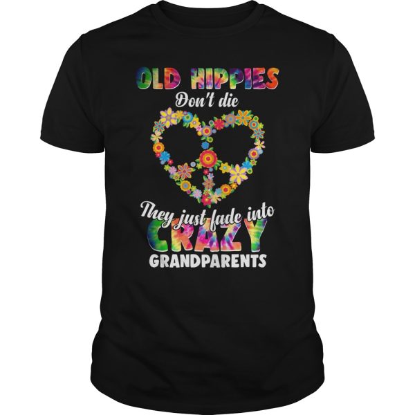 Old hippies don’t die they just fade into crazy grandparents shirt, hoodie