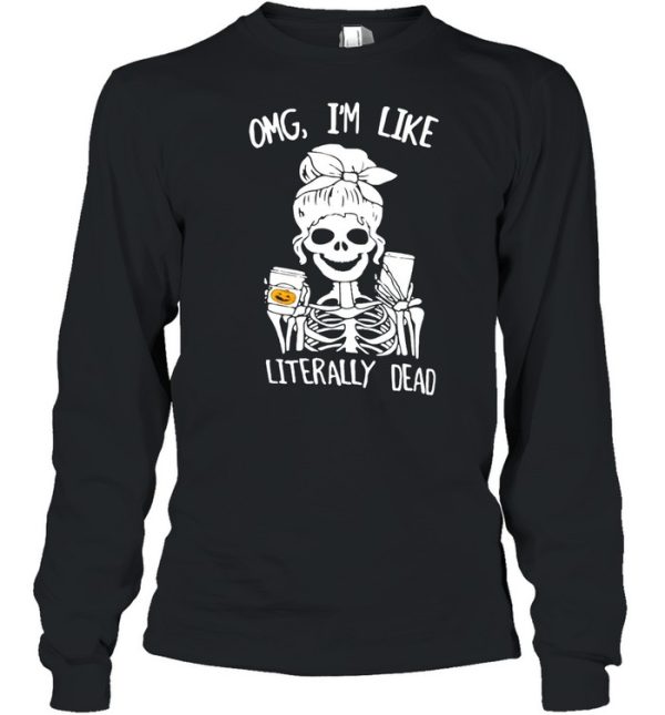 Omg I’m Like Literally Dead Skeleton Halloween T-shirt