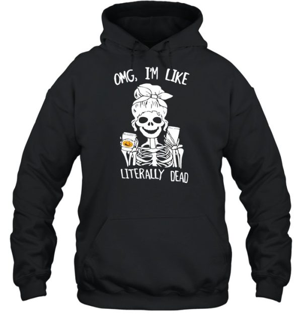 Omg I’m Like Literally Dead Skeleton Halloween T-shirt