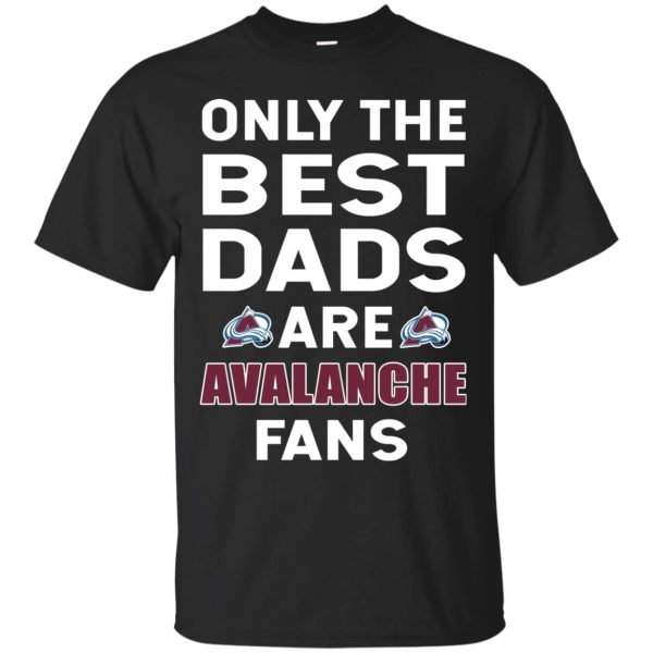 Only The Best Dads Are Fans Colorado Avalanche T Shirts, is cool gift