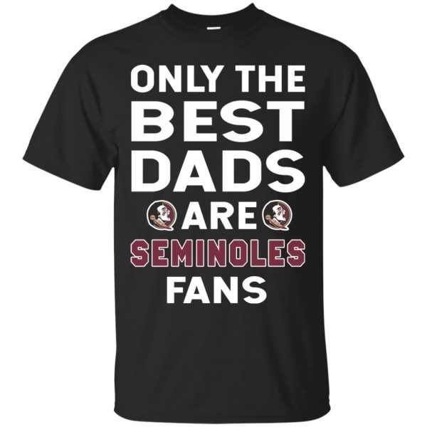 Only The Best Dads Are Fans Florida State Seminoles T Shirts, is cool gift