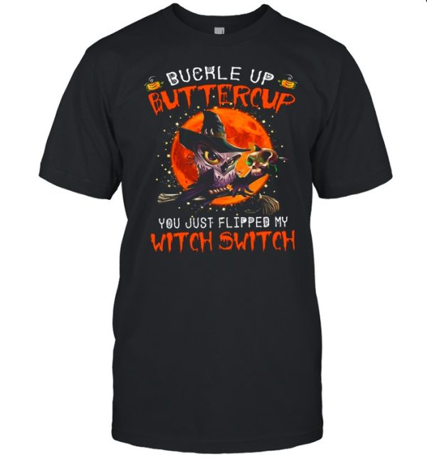 Owl Buckle Up Buttercup You Just Flipped My Witch Switch Skull Halloween Shirt