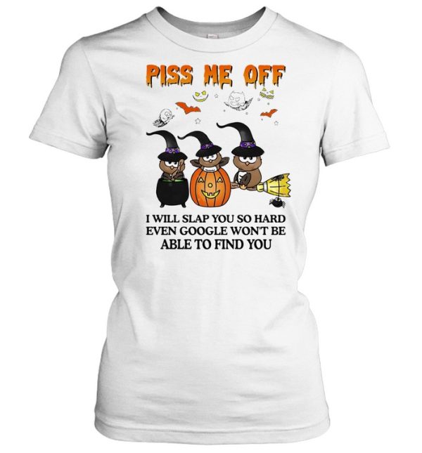 Owl Witch piss me off I will slap you so hard even google won’t be able to find you Halloween shirt