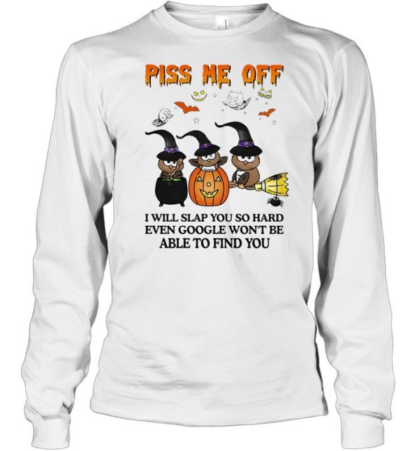 Owl Witch piss me off I will slap you so hard even google won’t be able to find you Halloween shirt