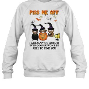 Owl Witch piss me off I will slap you so hard even google won't be able to find you Halloween shirt 3 Owl Witch piss me off I will slap you so hard even google wont be able to find you Halloween shirt 4
