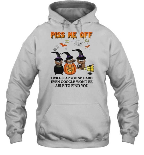 Owl Witch piss me off I will slap you so hard even google won’t be able to find you Halloween shirt