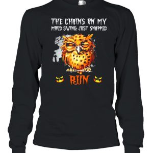 Owl the chains on my mood swing just snapped Run Halloween shirt 2 Owl the chains on my mood swing just snapped Run Halloween shirt 3