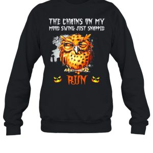 Owl the chains on my mood swing just snapped Run Halloween shirt 3 Owl the chains on my mood swing just snapped Run Halloween shirt 4