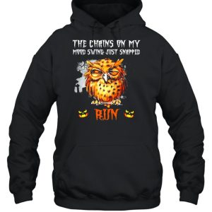 Owl the chains on my mood swing just snapped Run Halloween shirt 4 Owl the chains on my mood swing just snapped Run Halloween shirt 5