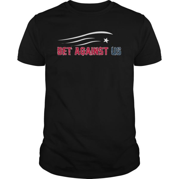 Patriots bet against us shirt, hoodie, long sleeve, guys tee