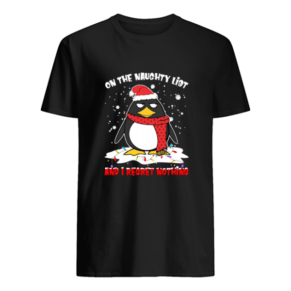 Penguin On the naughty list and i regret nothing Christmas shirt