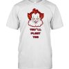 Pennywise you’ll float too shirt