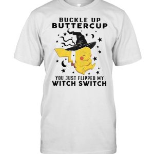 Pikachu Buckle Up Buttercup You Just Flipped My Witch Switch Halloween T shirt 1