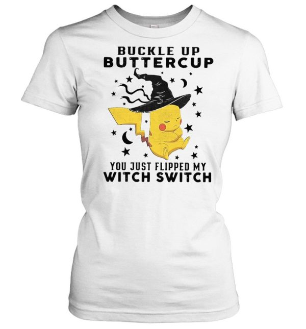 Pikachu Buckle Up Buttercup You Just Flipped My Witch Switch Halloween T-shirt