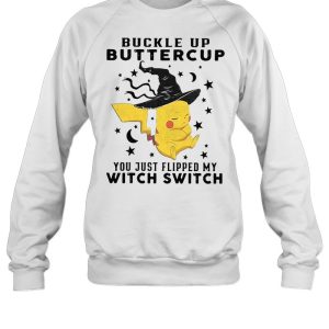 Pikachu Buckle Up Buttercup You Just Flipped My Witch Switch Halloween T-shirt 3 Pikachu Buckle Up Buttercup You Just Flipped My Witch Switch Halloween T shirt 4