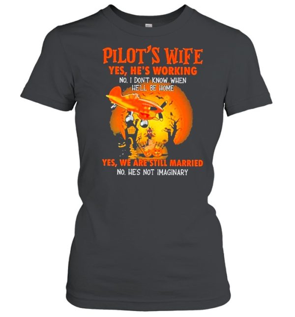 Pilot’s wife yes he’s working no he’s working yes we are still married halloween shirt