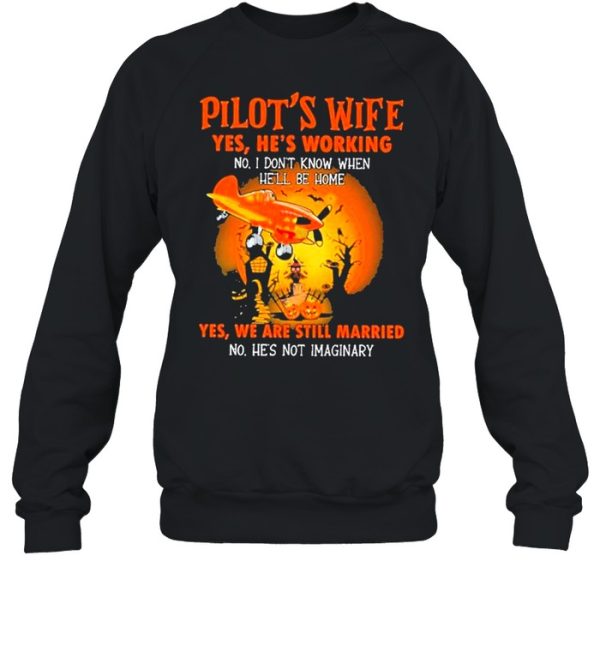 Pilot’s wife yes he’s working no he’s working yes we are still married halloween shirt