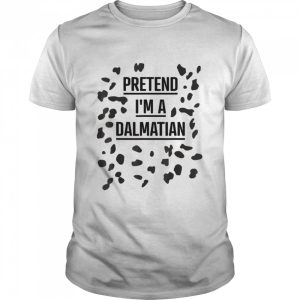 Pretend I’m a Dalmatian Shirt Lazy Halloween Costume Shirt Pretend I’m a Dalmatian Shirt Lazy Halloween Costume Shirt