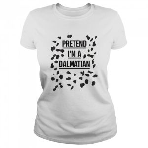 Pretend I’m a Dalmatian Shirt Lazy Halloween Costume Shirt 1 Pretend I'm a Dalmatian Shirt Lazy Halloween Costume Shirt 2