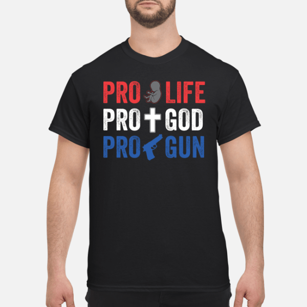 Pro life pro god pro gun shirt, hoodie, long sleeve