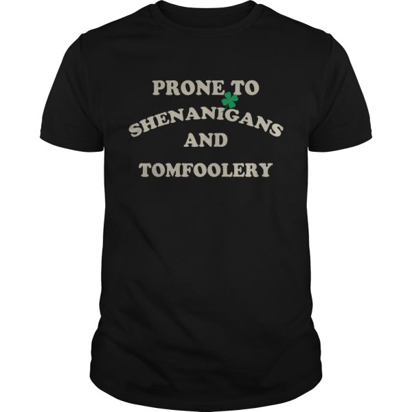 Prone To Shenanigans and Tomfoolery shirt, hoodie, long sleeve