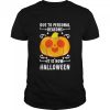 Pumpkin due to personal reasons it is now Halloween shirt