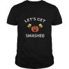 Pumpkin let’s get smashed shirt