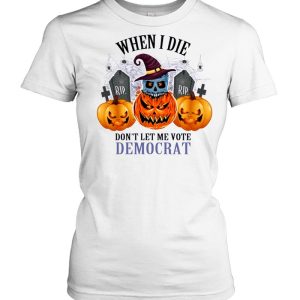 Pumpkins Halloween When I Die Don’t Let Me Vote Democrat Shirt 1 Pumpkins Halloween When I Die Don't Let Me Vote Democrat Shirt 2