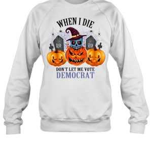 Pumpkins Halloween When I Die Don’t Let Me Vote Democrat Shirt 3 Pumpkins Halloween When I Die Don't Let Me Vote Democrat Shirt 4