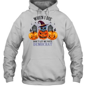 Pumpkins Halloween When I Die Don’t Let Me Vote Democrat Shirt 4 Pumpkins Halloween When I Die Don't Let Me Vote Democrat Shirt 5