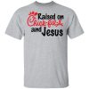 Raised on Chick fil a and Jesus shirt, hoodie, long sleeve