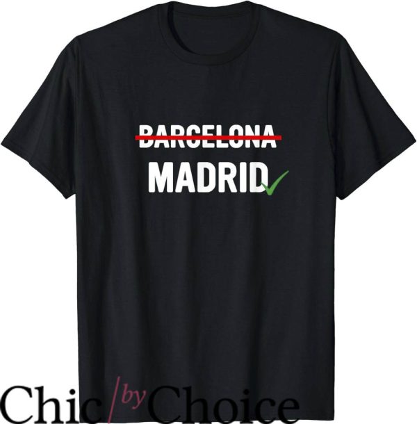 Real Madrid Retro T-Shirt Madrid Is Way Better Than Barcelona