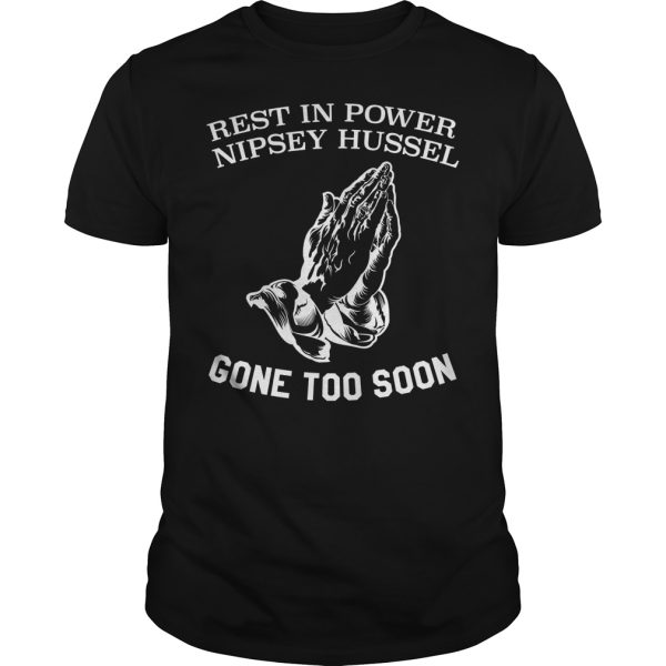 Rest in power nipsey hussel gone too soon shirt, hoodie