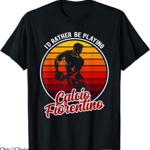 Retro Fiorentina T-Shirt I’d Rather Be Playing T-Shirt NFL