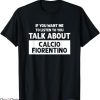 Retro Fiorentina T-Shirt Talk About Calcio Fiorentino NFL