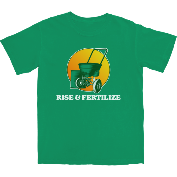 Rise And Fertilize T Shirt
