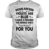 Roses are red violets are blue I have 5 fingers the middle one’s for you shirt