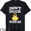 Rubber Duck T-Shirt Don’t Duck With Me