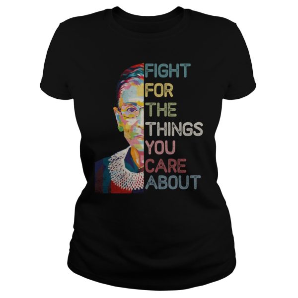 Ruth Bader Ginsburg fight for the things you care about shirt