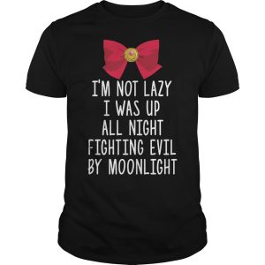 Sailor Moon I’m not lazy I was up all night fighting evil by moonlight shirt