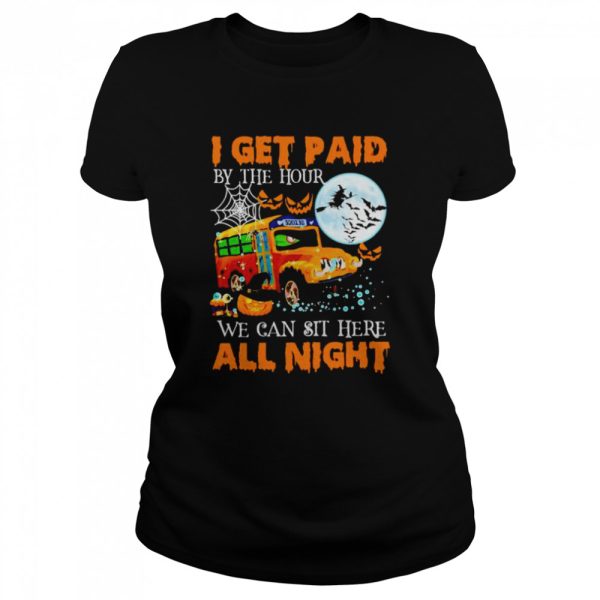 School bus I get paid by the hour we can sit here Halloween shirt